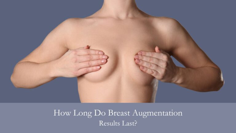 How Long Do Breast Augmentation Results Last