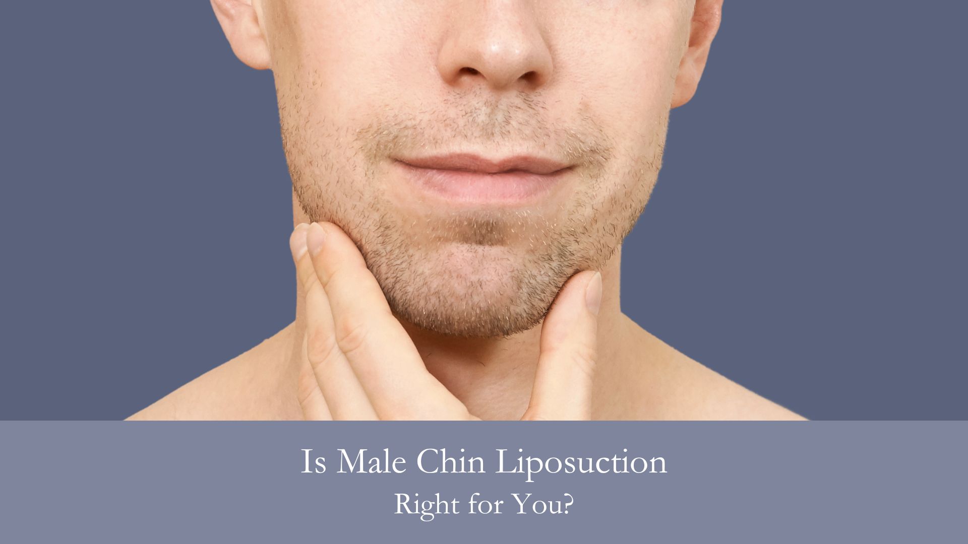 Is Male Chin Liposuction Right for You