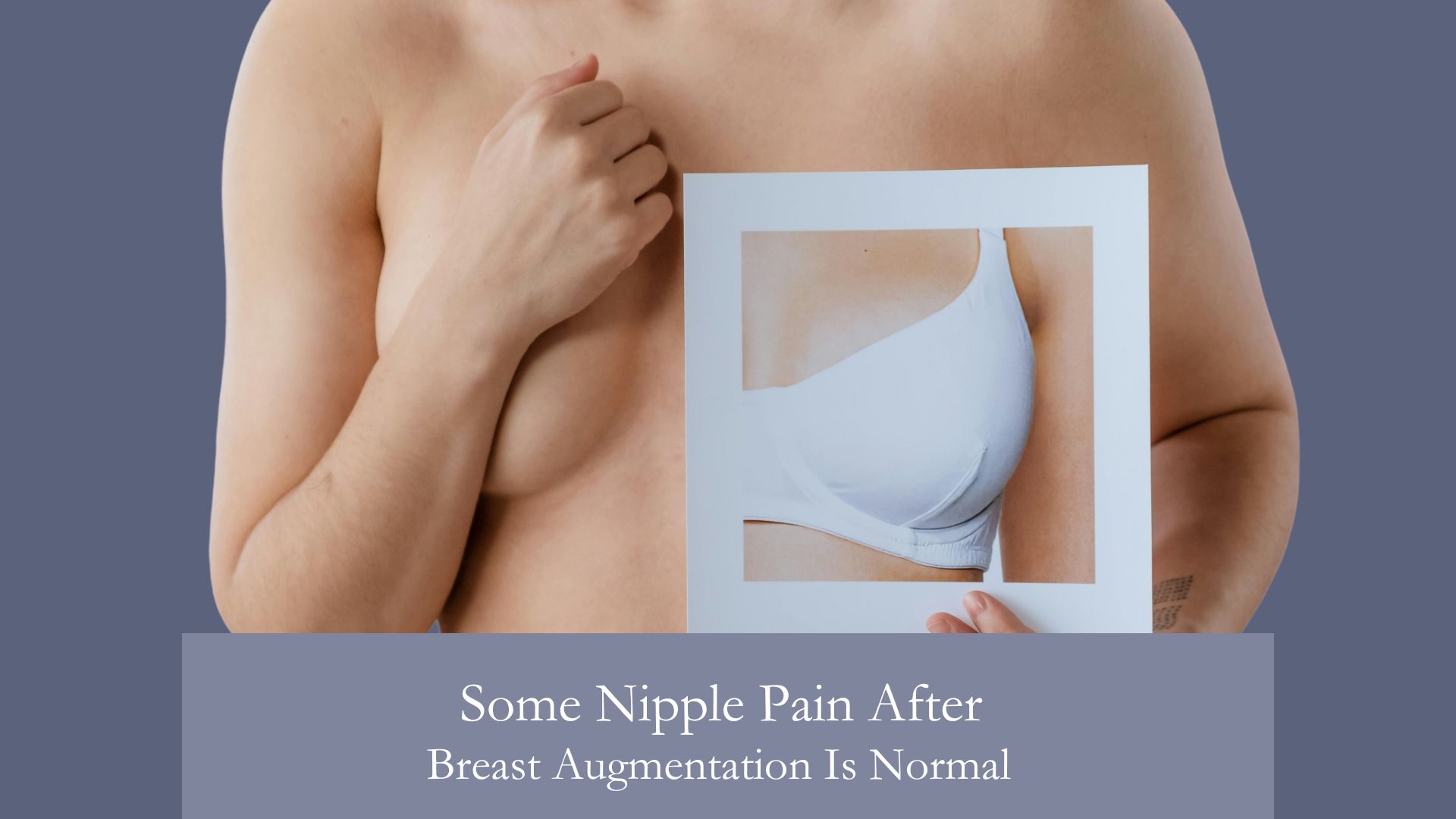 Some Nipple Pain After Breast Augmentation Is Normal